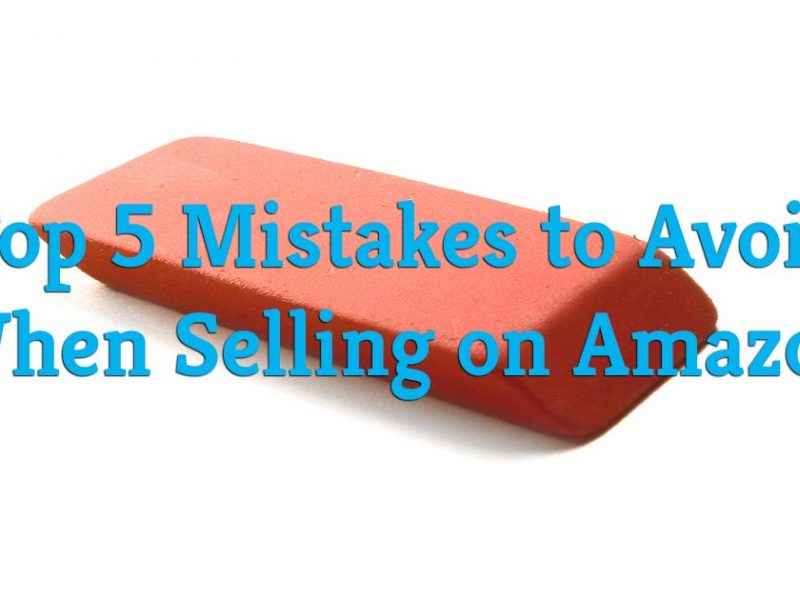 Selling on Amazon: 5 Mistakes to Avoid